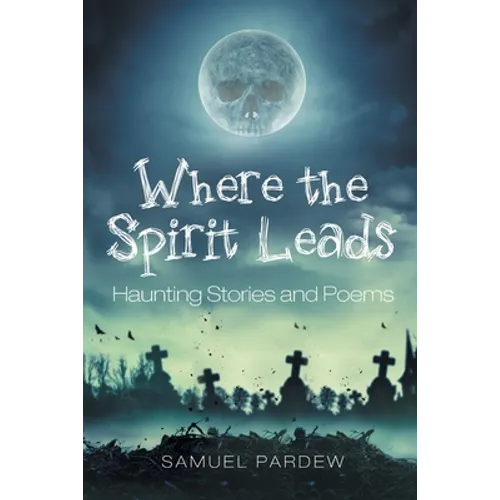 Where the Spirit Leads: Haunting Stories and Poems - Paperback