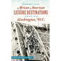Historically African American Leisure Destinations Around Washington, D.C. - Hardcover