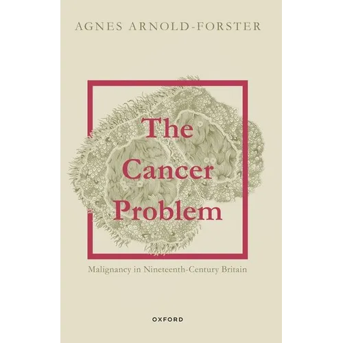 The Cancer Problem: Malignancy in Nineteenth-Century Britain - Paperback