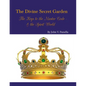 The Divine Secret Garden - The Keys to the Master Code - & the Spirit World PAPERBACK: Book 4 - Paperback - Paperback