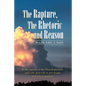 The Rapture, the Rhetoric and Reason: Is the Rapture of the Church Pre-Trib, Mid-Trib, Post-Trib or Pre-Wrath and Why It Matters? - Paperback