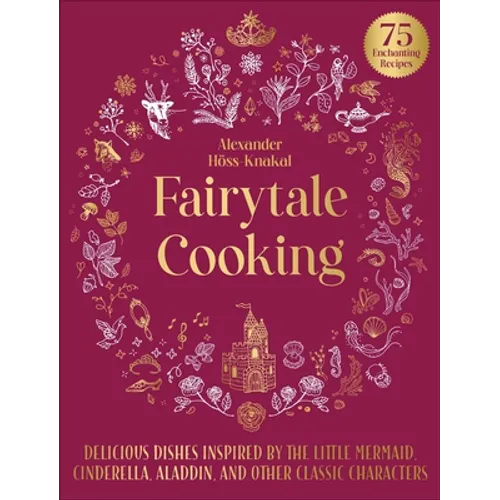 Fairytale Cooking: Delicious Dishes Inspired by the Little Mermaid, Cinderella, Aladdin, and Other Classic Characters - Hardcover