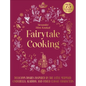 Fairytale Cooking: Delicious Dishes Inspired by the Little Mermaid, Cinderella, Aladdin, and Other Classic Characters - Hardcover