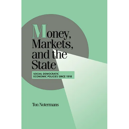 Money, Markets, and the State: Social Democratic Economic Policies Since 1918 - Paperback