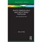 White Evangelicals and Right-Wing Populism: How Did We Get Here? - Hardcover