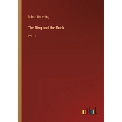 The Ring and the Book: Vol. III - Paperback