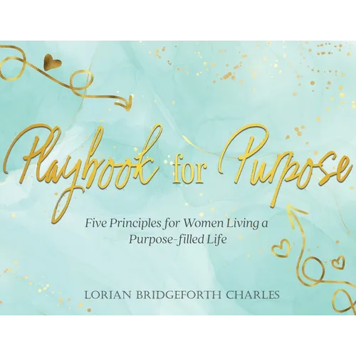 Playbook for Purpose: Five Principles for Women Living a Purpose-filled Life - Paperback
