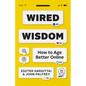 Wired Wisdom: How to Age Better Online - Paperback