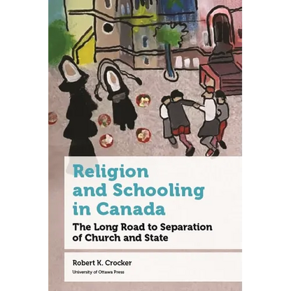 Religion and Schooling in Canada: The Long Road to Separation of Church and State - Paperback