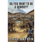 So, You Want to Be a Cowboy? - Hardcover