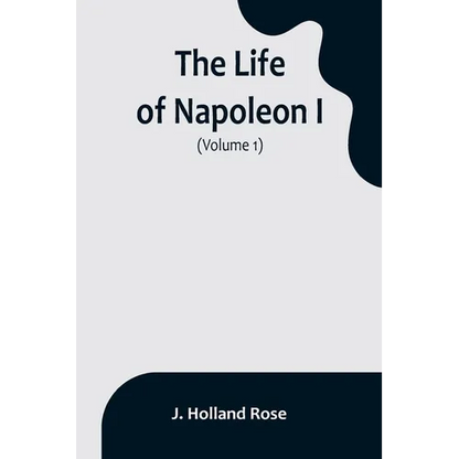 The Life of Napoleon I (Volume 1) - Paperback
