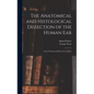 The Anatomical and Histological Dissection of the Human Ear: in the Normal and Diseased Condition - Hardcover