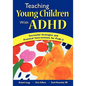 teaching Young Children with ADHD: Successful Strategies and Practical Interventions for PreK-3 - Paperback