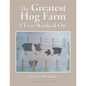 The Greatest Hog Farm I Ever Worked On - Paperback