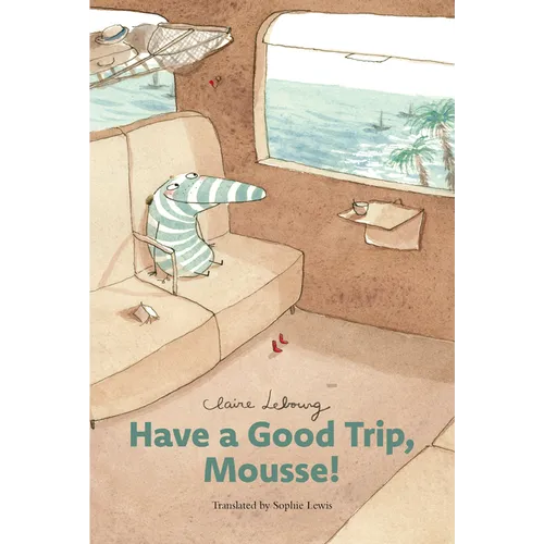 Have a Good Trip, Mousse! - Hardcover