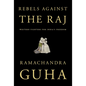 Rebels Against the Raj: Western Fighters for India's Freedom - Hardcover