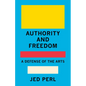 Authority and Freedom: A Defense of the Arts - Hardcover