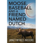 Moose, Baseball And A Friend Named Dutch - Paperback