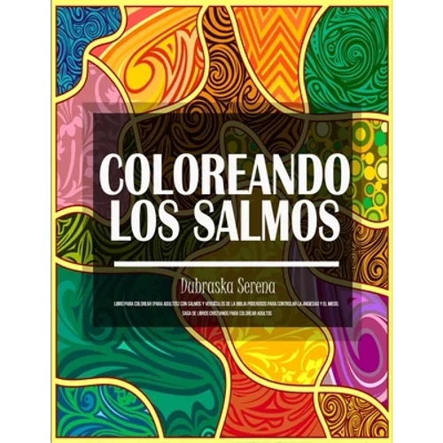 Coloreando Los Salmos: Libro Para Colorear (para adultos) Con Salmos y Versículos de la Biblia Poderosos para Controlar la Ansiedad y el Mied - Paperback