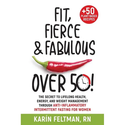 Fit, Fierce, and Fabulous Over 50!: The Secret to Lifelong Health, Energy, and Weight Management Through Anti-Inflammatory Intermittent Fasting for Wo - Paperback