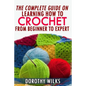 The Complete Guide on Learning How to Crochet from Beginner to Expert - Paperback