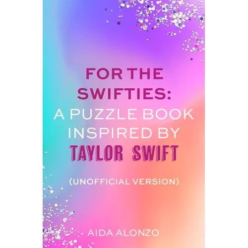 For the Swifties: A Puzzle Book Inspired by Taylor Swift (Unofficial Version): (Unofficial Version) - Paperback