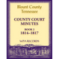 Blount County, Tennessee County Court Minutes, 1814-1817 - Paperback