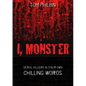 I, Monster: Serial Killers in Their Own Chilling Words - Paperback