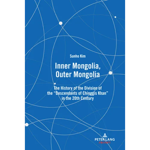 Inner Mongolia, Outer Mongolia: The History of the Division of the "Descendants of Chinggis Khan" in the 20th Century - Hardcover