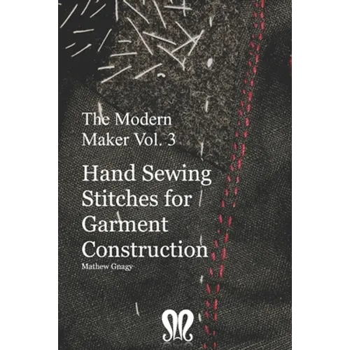 The Modern Maker vol. 3: Handsewing Stitches for Garment Construction - Paperback