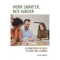 Work Smarter, Not Harder: A Framework for Math Teaching and Learning - Paperback