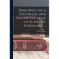 Bible Maps, or, A Historical and Descriptive Atlas of Scripture Geography ... - Paperback