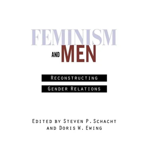 Feminism and Men: Reconstructing Gender Relations - Paperback