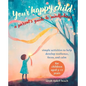 Your Happy Child: A Parent's Guide to Mindfulness: Simple Activities to Help Develop Resilience, Focus, and Calm - For Children Aged 3-11 Years - Paperback