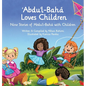 Abdu'l-Baha Loves Children: Nine Stories of Abdu'l-Baha with Children - Hardcover