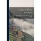 Costa Rica: the Gem of American Republics. The Land, Its Resources and Its People - Paperback