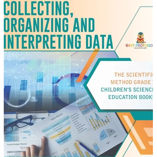 Collecting, Organizing and Interpreting Data The Scientific Method Grade 3 Children's Science Education Books - Hardcover