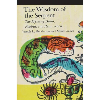 The Wisdom of the Serpent: The Myths of Death, Rebirth and Resurrection - Paperback