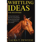 Whittling Ideas for Beginners: Whittling Made Easy for Beginners, Including Step by Step Whittling Project Ideas for Beginners for Every Season - Paperback