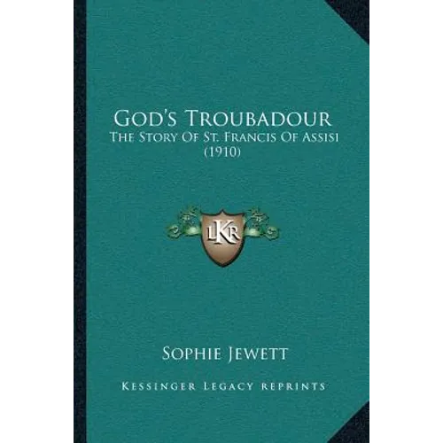 God's Troubadour: The Story Of St. Francis Of Assisi (1910) - Paperback