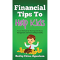 Financial Tips to Help Kids: Proven Methods for Teaching Kids Money Management and Financial Responsibility - Hardcover