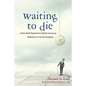Waiting to Die: A Near-Death Researcher's (Mostly Humorous) Reflections on His Own Endgame - Paperback