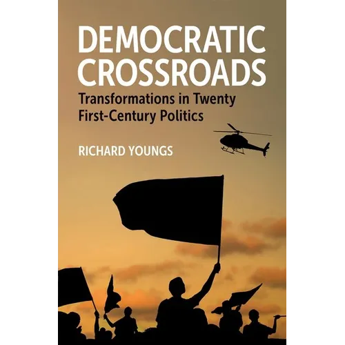 Democratic Crossroads: Transformations in Twenty First-Century Politics - Paperback