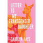 Letter to My Transgender Daughter: A Girlhood - Hardcover