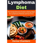 Lymphoma Diet: The Comprehensive Guide to Eating Right for Lymphoma Patients and Survivors - Paperback
