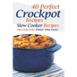 40 Perfect Crockpot Recipes: Slow Cooker Recipes That Help Make Dinner Time Easier - Paperback