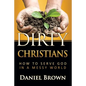 Dirty Christians: How to Serve God in a Messy World - Paperback