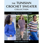 The Tunisian Crochet Sweater Collection: Great Styles for Every Shape - Paperback