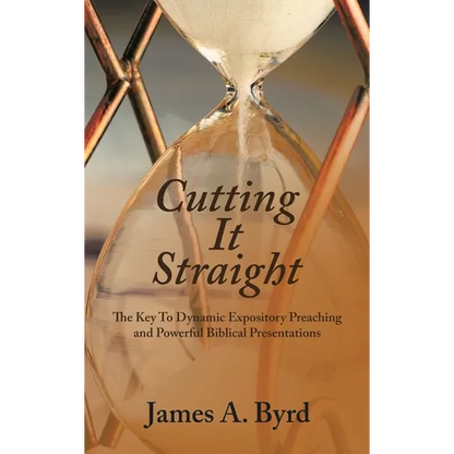Cutting It Straight: The Key to Dynamic Expository Preaching and Powerful Biblical Presentations - Hardcover