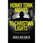 Honky Tonk Nights to Christian Lights - Hardcover